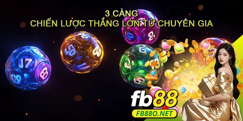 3 càng – Chiến lược và bí quyết thắng lớn từ chuyên gia