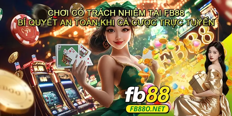 Chơi có trách nhiệm tại FB88 - Bí quyết duy trì niềm vui và an toàn khi cá cược trực tuyến
