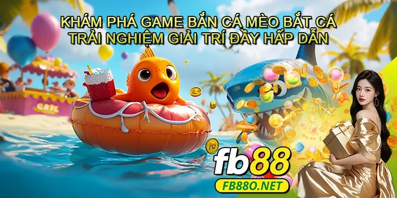 Khám Phá Game Bắn Cá Mèo Bắt Cá – Trải Nghiệm Giải Trí Đầy Hấp Dẫn