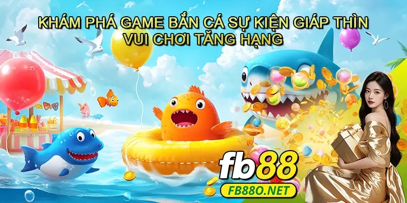 Khám Phá Game Bắn Cá Sự Kiện Giáp Thìn – Vui Chơi Tăng Hạng