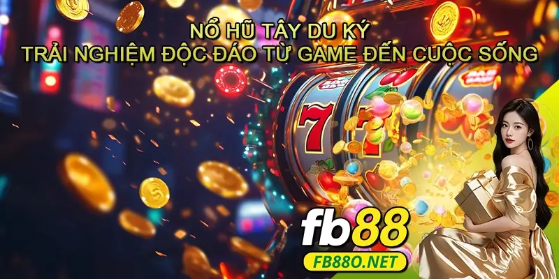 Nổ Hũ Tây Du Ký - Trải Nghiệm Độc Đáo Từ Game Đến Cuộc Sống