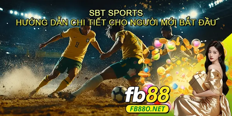SBT Sports – Hướng dẫn chi tiết cho người mới bắt đầu