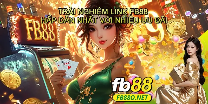 Trải nghiệm Link FB88 hấp dẫn nhất với nhiều ưu đãi